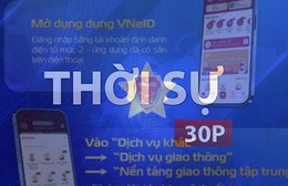 Thời sự 30P sáng (8/10/2026): Thí điểm nền tảng giao thông tập trung trên VneID