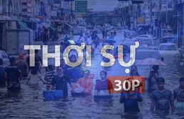Thời sự 30P trưa (8/10/2026): Thủ đô Bangkok đối mặt nguy cơ ngập vĩnh viễn 30% diện tích
