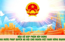 Bầu cử góp phần xây dựng nhà nước pháp quyền Xã hội Chủ nghĩa Việt Nam vững mạnh