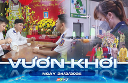Vươn khơi - Ngày 24/2/2026 | Giữ hồn ví dặm nơi phương Nam