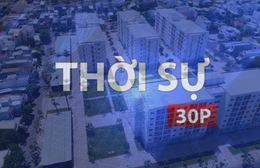 Thời sự 30p sáng: TP. Hồ Chí Minh giải quyết thủ tục xây nhà ở xã hội không quá 154 ngày