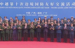 Giao lưu hữu nghị quốc phòng biên giới Việt - Trung lần thứ 10 tại Trung Quốc