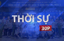 Thời sự 30p chiều: Đưa “Nghị quyết 57” vào sân chơi giáo dục thanh thiếu niên