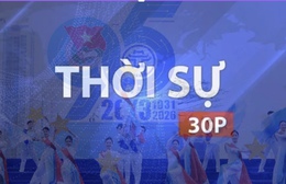 Thời sự 30P sáng: Phát huy truyền thống 95 năm tuổi trẻ Thành phố xung kích xây dựng nước nhà