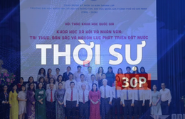 Thời sự 30p sáng 29/3/2026: Khoa học xã hội và nhân văn là nguồn lực nội sinh của quốc gia