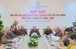 TP. Hồ Chí Minh tổ chức họp báo chính thức khai mạc Đại hội Đại biểu Phật giáo lần thứ I, nhiệm kì 2026 - 2031