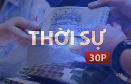 Thời sự 30p trưa: Tăng lương cơ sở với cán bộ, công chức lên 2,53 triệu đồng/tháng