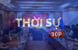 Thời sự 30p chiều: Liên hoan Phát thanh toàn quốc lần thứ 17