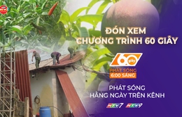 60 Giây ngày 17/4/2026 | Lào Cai khắc phục hậu quả do mưa đá và giông lốc