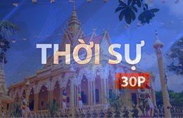 Thời sự 30P trưa (18/4/2026): Chùa trong đời sống văn hóa người Khmer