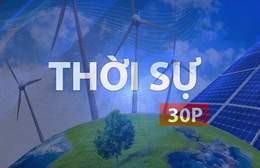Thời sự 30P chiều (20/4/2026): Sáng kiến nhỏ - hiệu quả lớn trong tiết kiệm năng lượng