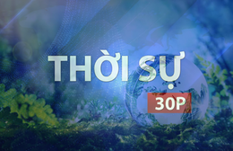 Thời sự 30P trưa (20/4/2026): Hành động nhỏ - tương lai xanh