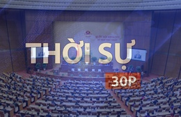 Thời sự 30P chiều (24/04/2026): Kỳ họp thứ Nhất, Quốc hội khóa XVI