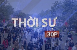 Thời sự 30P sáng (26/04/2026): Người dân cả nước hướng về đất tổ
