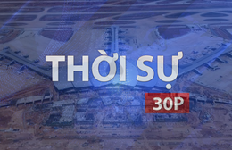 Thời sự 30P trưa (27/4/2026): Động lực mới từ cao tốc đô thị Hồ Tràm - Sân bay Long Thành