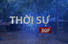 Thời sự 30P chiều (29/4/2026): Chiến khu Đ năm xưa - giá trị lịch sử hôm nay