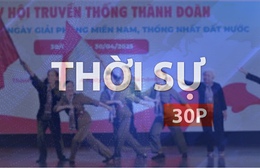 Thời sự 30P trưa (30/04/2026): Người trẻ đánh thức ký ức tháng 4 lịch sử