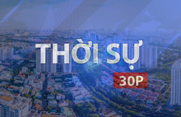 Thời sự 30P sáng (11/5/2026): TP. Hồ Chí Minh tăng tốc vượt khó tăng trưởng trên 10% năm 2026