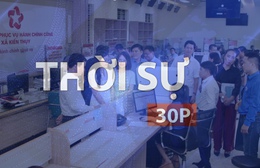 Thời sự 30p trưa (20/5/2026): Chính quyền địa phương 2 cấp, nâng cao hiệu quả phục vụ dân