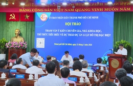 Dự thảo Dự án Luật Đô thị đặc biệt: Gần 300 nội dung quy định về thẩm quyền mới cho TP. Hồ Chí Minh