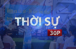 Thời sự 30p chiều (24/5/2026): Giữ hồn đờn ca tài tử trong trường học