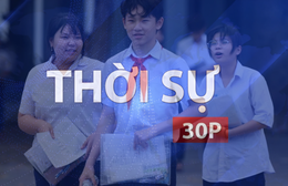 Thời sự 30P sáng (14/6/2026): TP. Hồ Chí Minh có thể công bố điểm thi lớp 10 muộn nhất