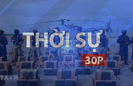 Thời sự 30P chiều (14/6/2026): Chặn đứng vụ vận chuyển nhựa cần sa lớn xuyên lục địa