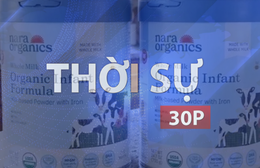 Thời sự 30P sáng (16/6/2026): Bộ Y tế yêu cầu rà soát, thu hồi khẩn loại sữa bột của Mỹ