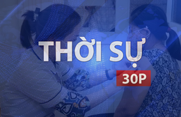 Thời sự 30P trưa (18/6/2026): Chó dại cắn 12 người ở Đồng Nai
