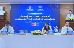 Công nghệ lượng tử: Cơ hội chiến lược cho Việt Nam trong kỷ nguyên mới