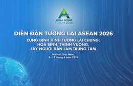 Cùng định hình tương lai chung tại Diễn đàn Tương lai ASEAN 2026