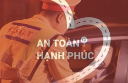 An toàn là hạnh phúc: Đừng để men say dẫn lối đường về