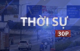 Thời sự 30p chiều (9/6/2026): TP. Hồ Chí Minh không cấp phép lắp biển quảng cáo, biển thông tin trên vỉa hè