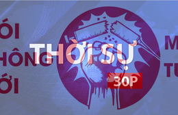 Thời sự 30P chiều (27/6/2025): Không để khoảng trống trên trận tuyến chống ma túy