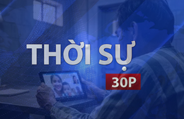 Thời sự 30P chiều (29/6/2026): Từ 1/7, phạm nhân được gọi video với người thân