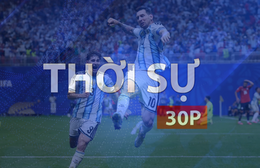 Thời sự 30P trưa (12/7/2026): Anh gặp Argentina ở bán kết World Cup 2026