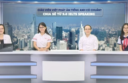 Giáo viên Việt dạy phát âm tiếng Anh có chuẩn? Chia sẻ từ 9.0 IELTS Speaking