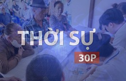 Thời sự 30p chiều (15/7/2026): TP. Hồ Chí Minh tăng tốc khám sức khỏe người dân