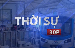Thời sự 30P sáng (2/7/2026): Hành khách được đi Metro Bến Thành - Suối Tiên miễn phí