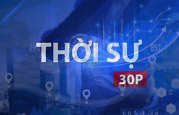 Thời sự 30P sáng (21/7/2026): Kinh tế số Việt Nam chiếm tối thiểu 50% GDP 2045