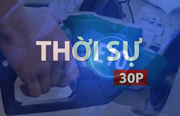 Thời sự 30P chiều (21/7/2026): TP. Hồ Chí Minh tăng cường kiểm tra chất lượng xăng sinh học E10