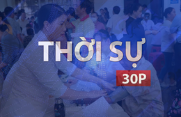 Thời sự 30P trưa (26/7/2026): Nỗ lực hoàn thành mục tiêu khám sức khỏe toàn dân