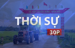 Thời sự 30P trưa (30/7/2026): TP. Hồ Chí Minh xây dựng bộ tiêu chí xã nông thôn mới