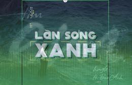 Làn sóng xanh: BXH tuần 5 tháng 7 cùng dàn anh tài, anh trai đổ bộ
