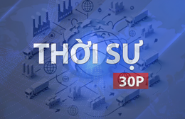 Thời sự 30P chiều (6/7/2026): Số hóa để bước sâu vào chuỗi cung ứng toàn cầu