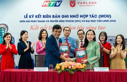 Lễ ký kết hợp tác giữa HTV và Trường Đại học Văn Lang trên tinh thần phát huy, đổi mới, sáng tạo, hiệu quả