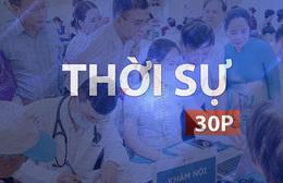 Thời sự 30P trưa (2/8/2026): Đẩy nhanh tiến độ khám sức khỏe toàn dân