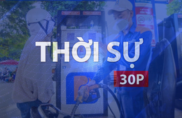 Thời sự 30P chiều (6/8/2026): Đồng loạt giảm giá xăng dầu từ 15 giờ ngày 6/8