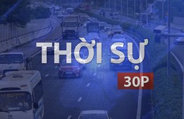 Thời sự 30P sáng (1/9/2026): Bổ sung "giữ khoảng cách an toàn" vào thi sát hạch lái xe từ 1/3/2027