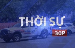 Thời sự 30P trưa (10/9/2026): Người Mỹ lo ngại gia tăng tình trạng bạo lực trong nước